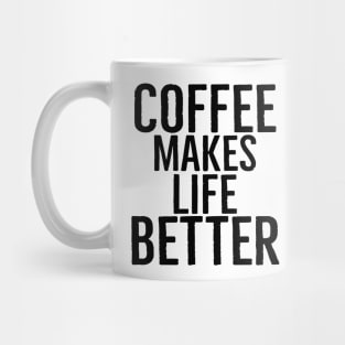 Coffee Makes Life Better Mug